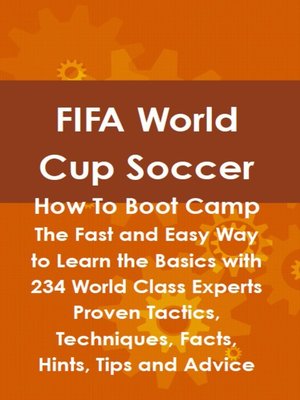 cover image of FIFA World Cup Soccer How To Boot Camp: The Fast and Easy Way to Learn the Basics with 234 World Class Experts Proven Tactics, Techniques, Facts, Hints, Tips and Advice